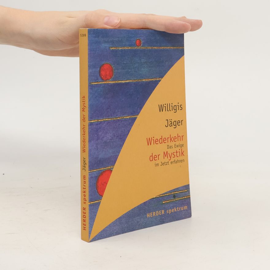Willigis Jäger Wiederkehr der Mystik. Das Ewige im Jetzt erfahren