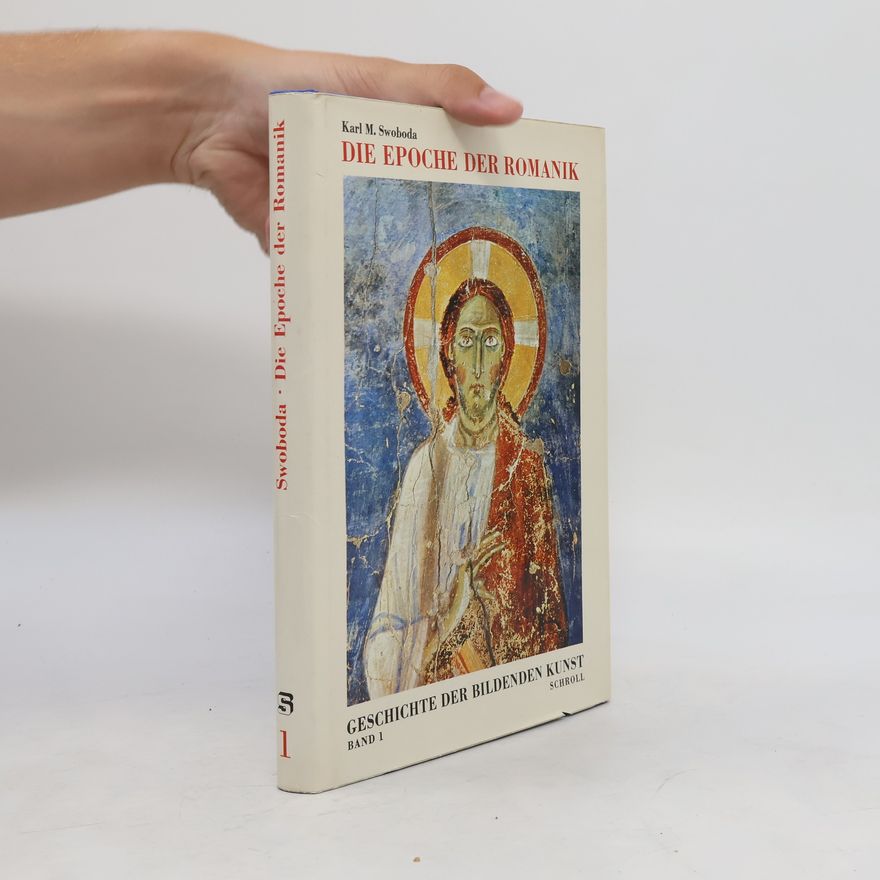 Karl Maria Swoboda Die Epoche der Romanik. Geschichte der bildenden Kunst. Band 1