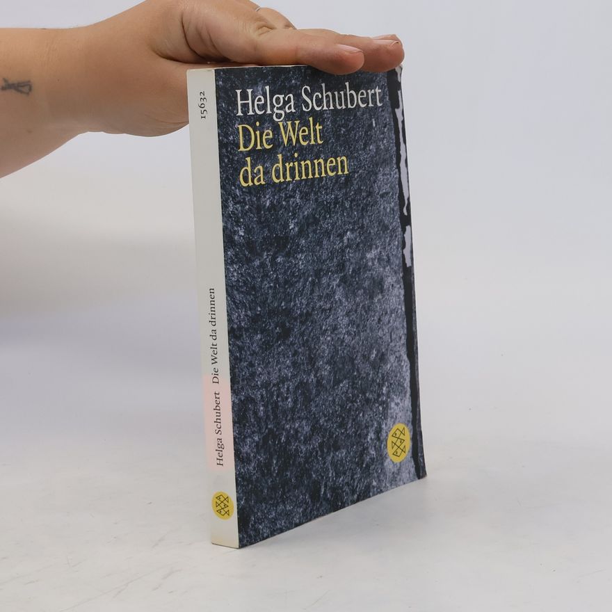 Helga Schubert Die Welt da drinnen