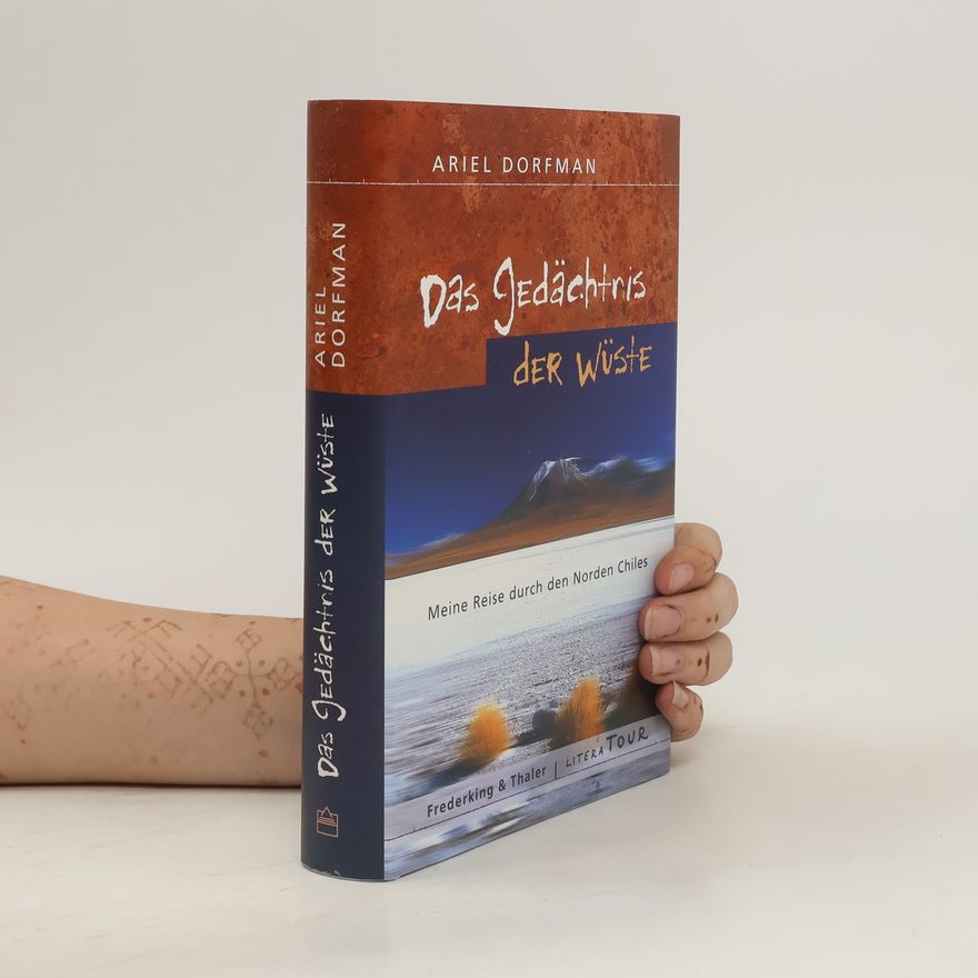 Ariel Dorfman Das Gedächtnis der Wüste. Meine Reise durch den Norden Chiles