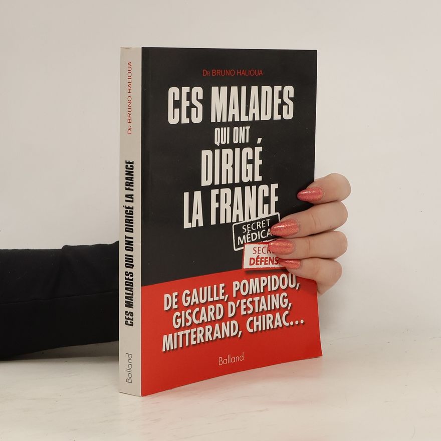Bruno Halioua Ces malades qui ont dirigé la France