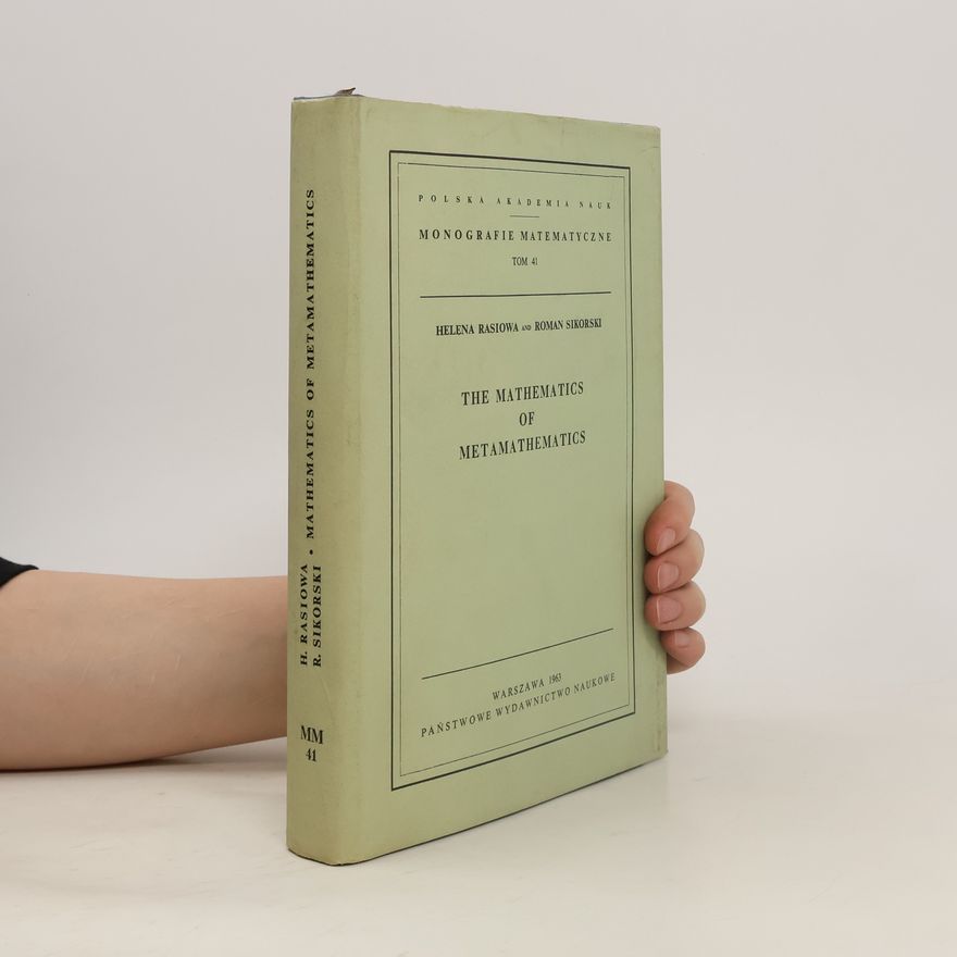 Helena Rasiowa The Mathematics of Metamathematics