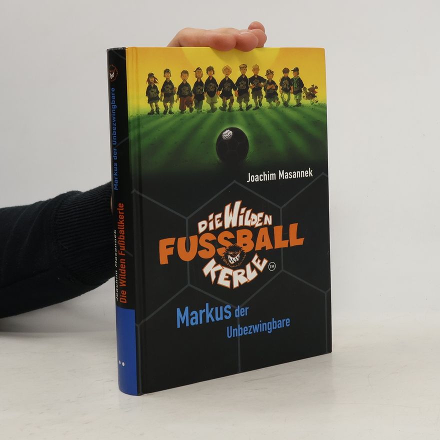 Joachim Masannek Die wilden Fussball kerle. Markus der Undezwingbare