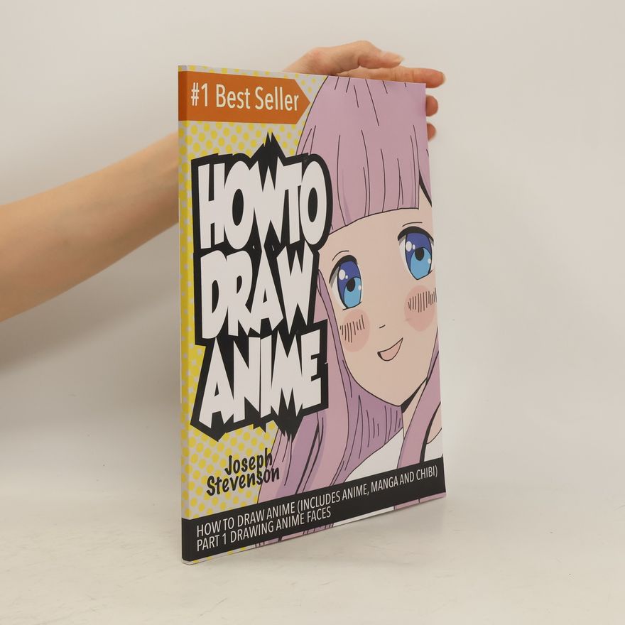 Joseph Stevenson How to Draw Anime (Includes Anime, Manga and Chibi) Part 1 Drawing Anime Faces