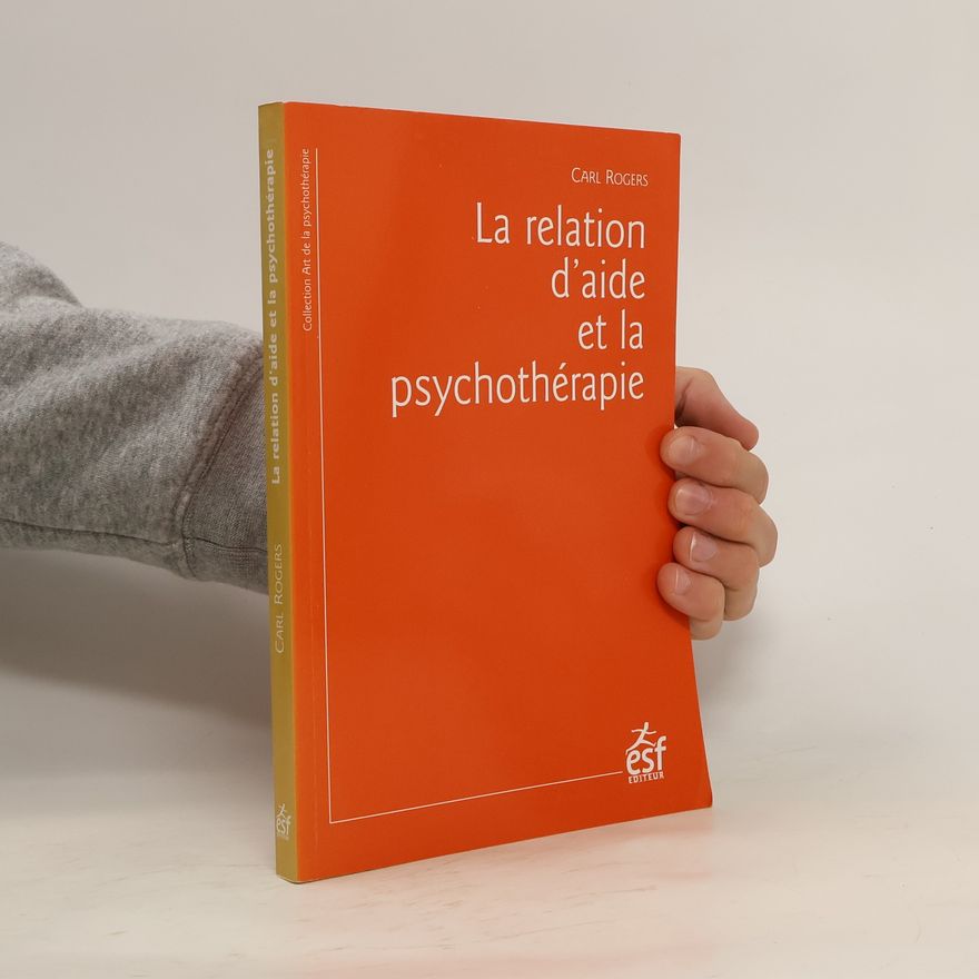 Carl Rogers La relation d'aide et la psychothérapie