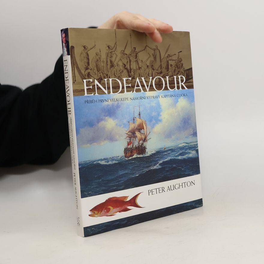 Peter Aughton Endeavour – příběh první velkolepé námořní výpravy kapitána Cooka