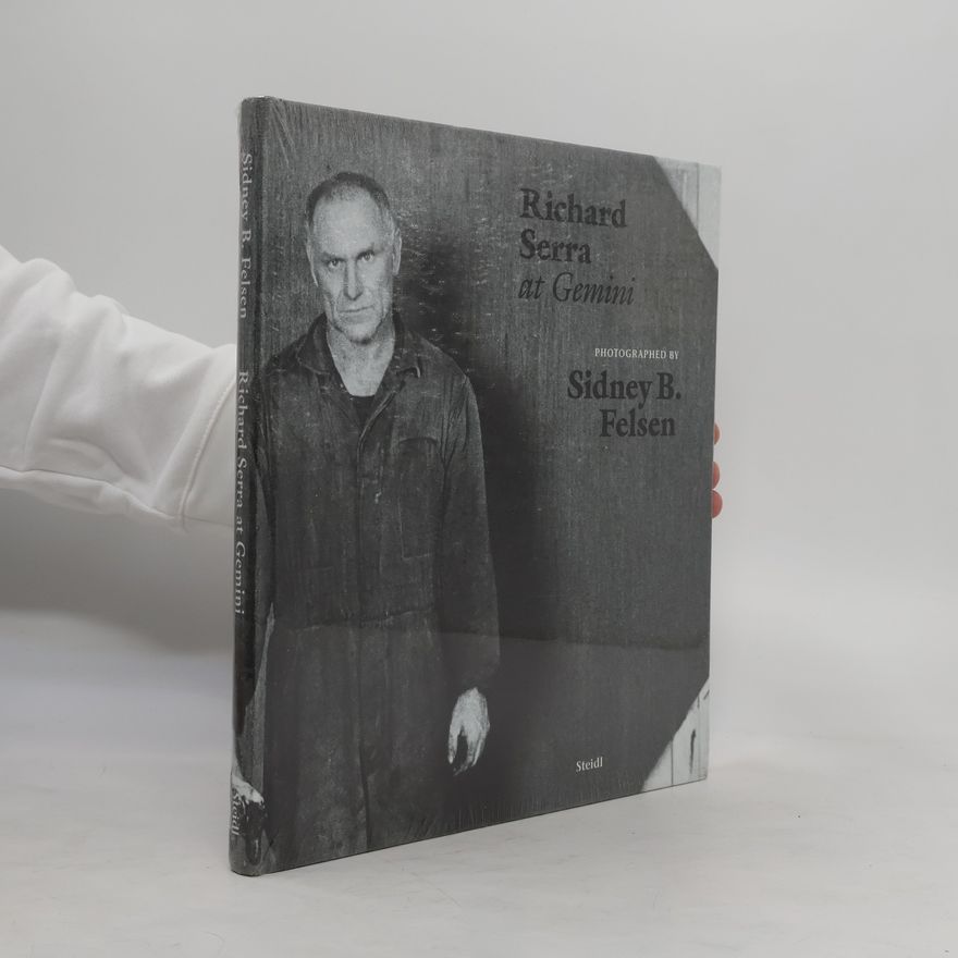 Sidney B. Felsen Richard Serra at Gemini