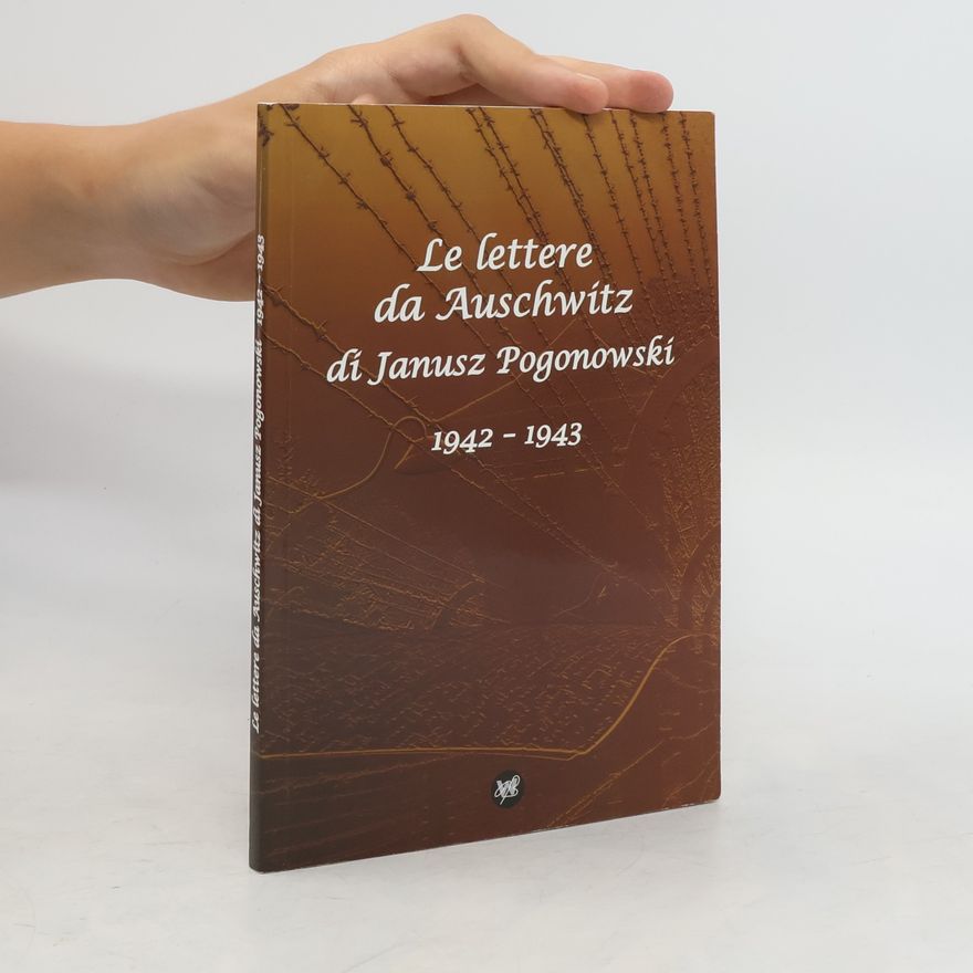 Janusz Pogonowski Le lettere di Janusz Pogonowski pervenute clandestinamente da Auschwitz
