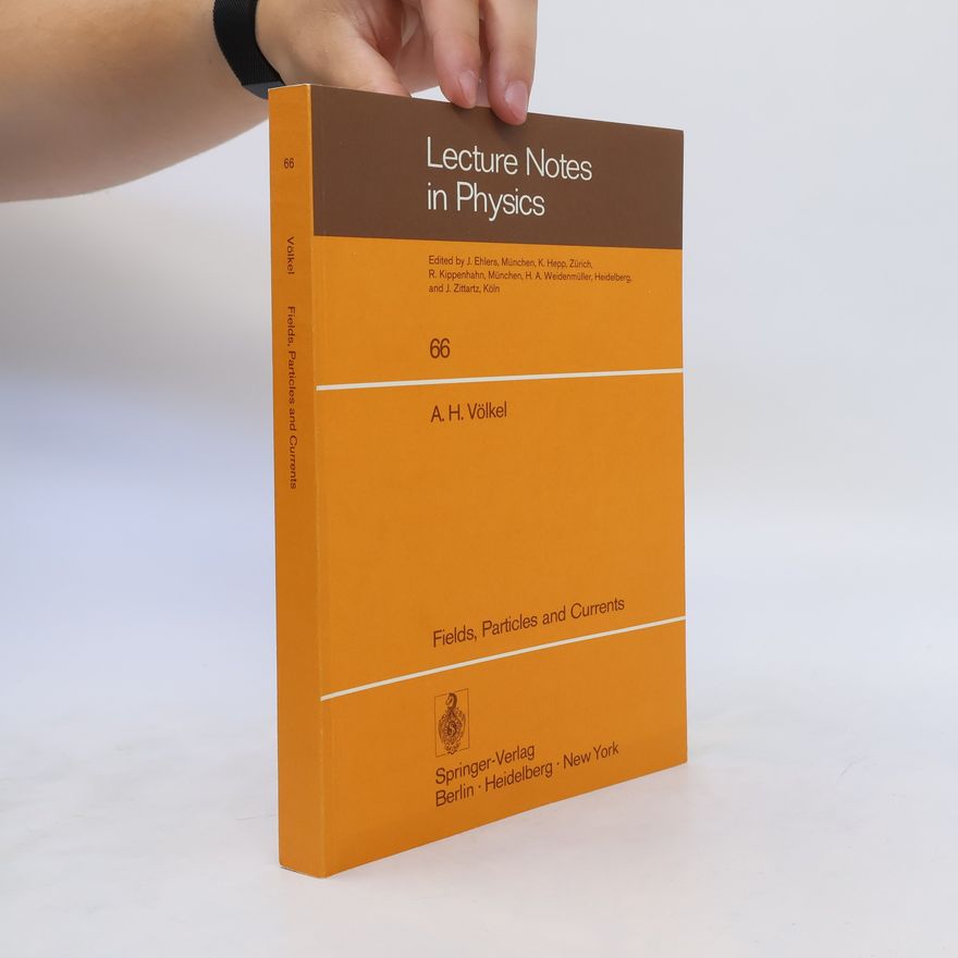 Adolf Heinrich Völkel Fields, Particles and Currents
