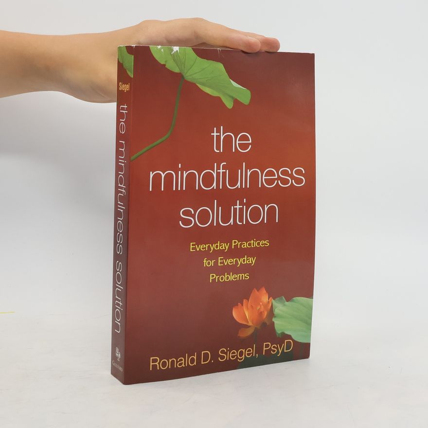 Ronald D. Siegel The Mindfulness Solution