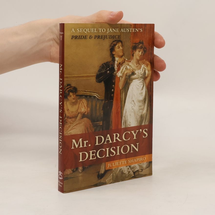 Juliette Shapiro Mr. Darcy's Decision