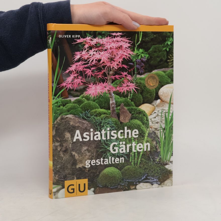 Oliver Kipp Asiatische Gärten gestalten
