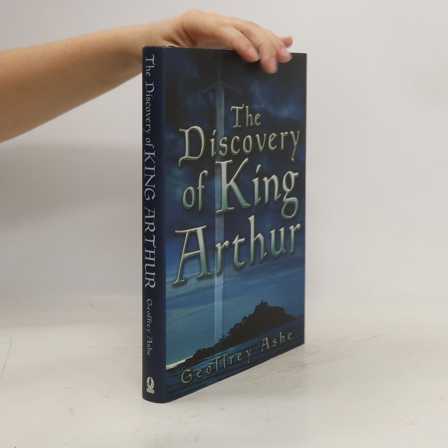 Geoffrey Ashe The Discovery of King Arthur