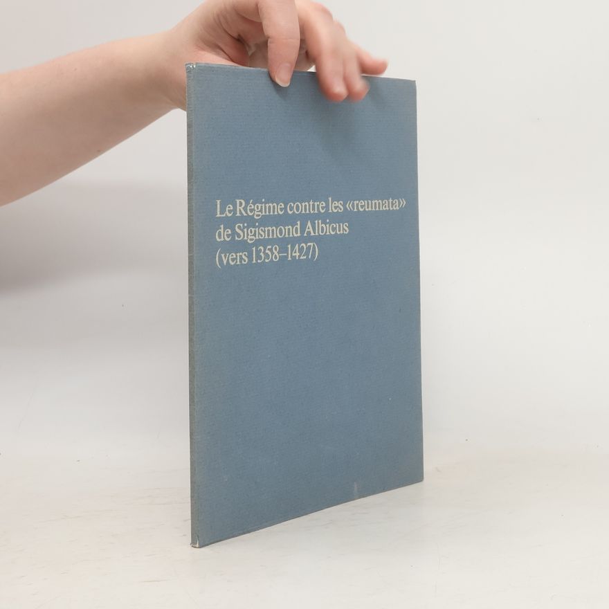 Autorenkollektiv Le Régime contre les «reumata» de Sigismond Albicus (vers 1358-1427)