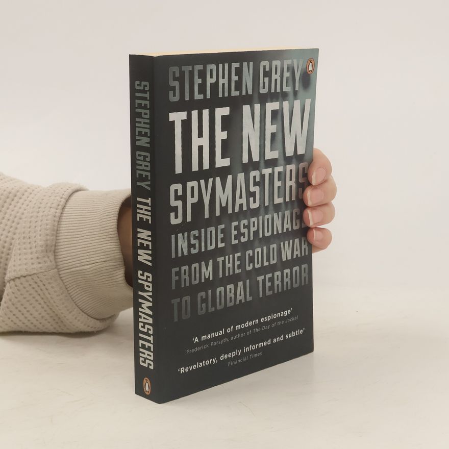 Stephen Grey The new spymasters: Inside espionage from the Cold War to global terror