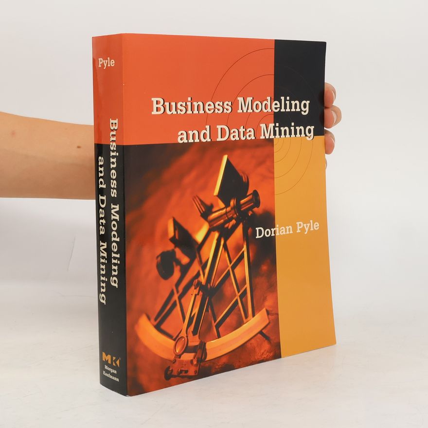 Dorian Pyle Business Modeling and Data Mining
