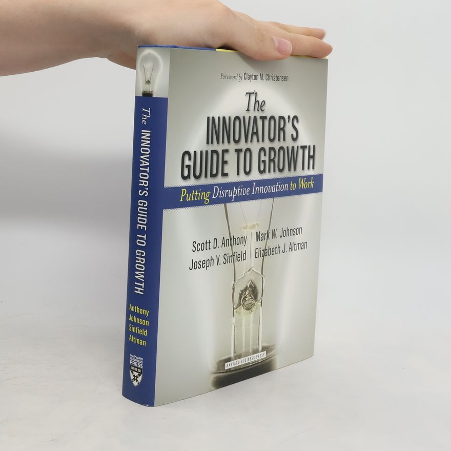 Anthony O. Scott The Innovator's Guide to Growth