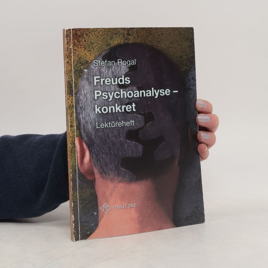Stefan Rogal Freuds Psychoanalyse - konkret