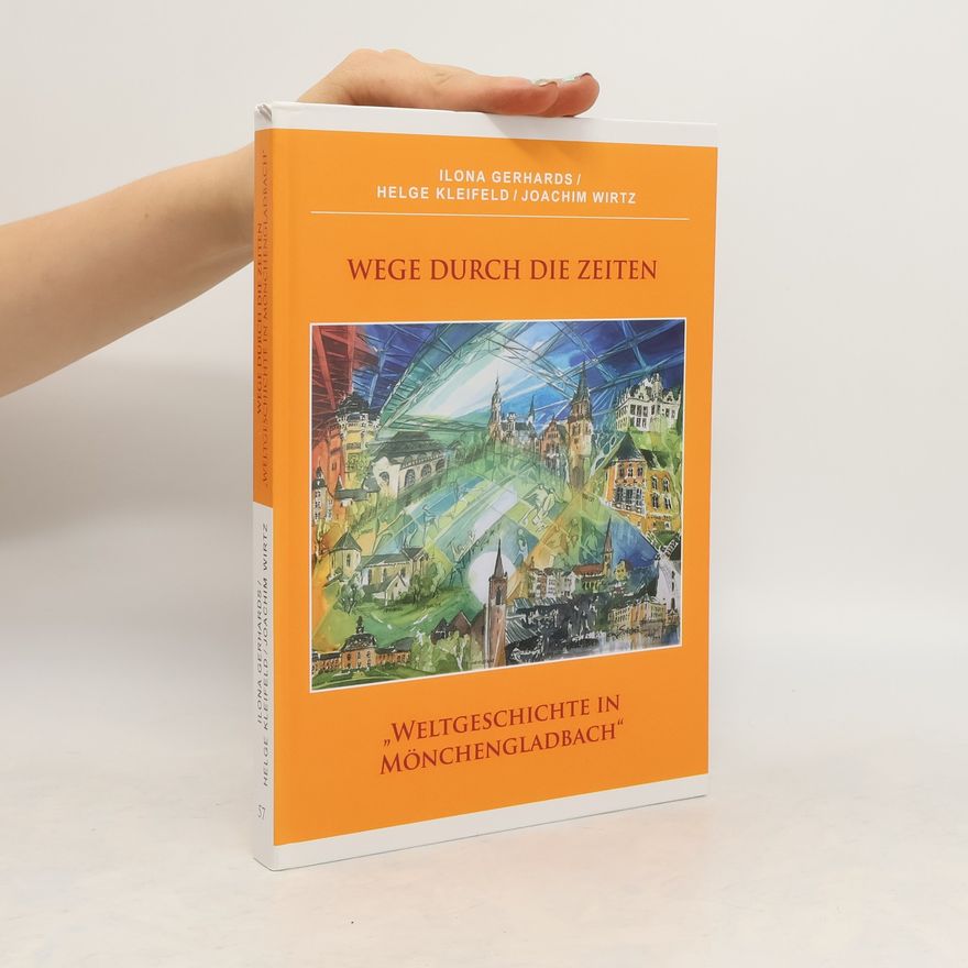 Helge Kleifeld Wege durch die Zeiten - "Weltgeschichte in Mönchengladbach"