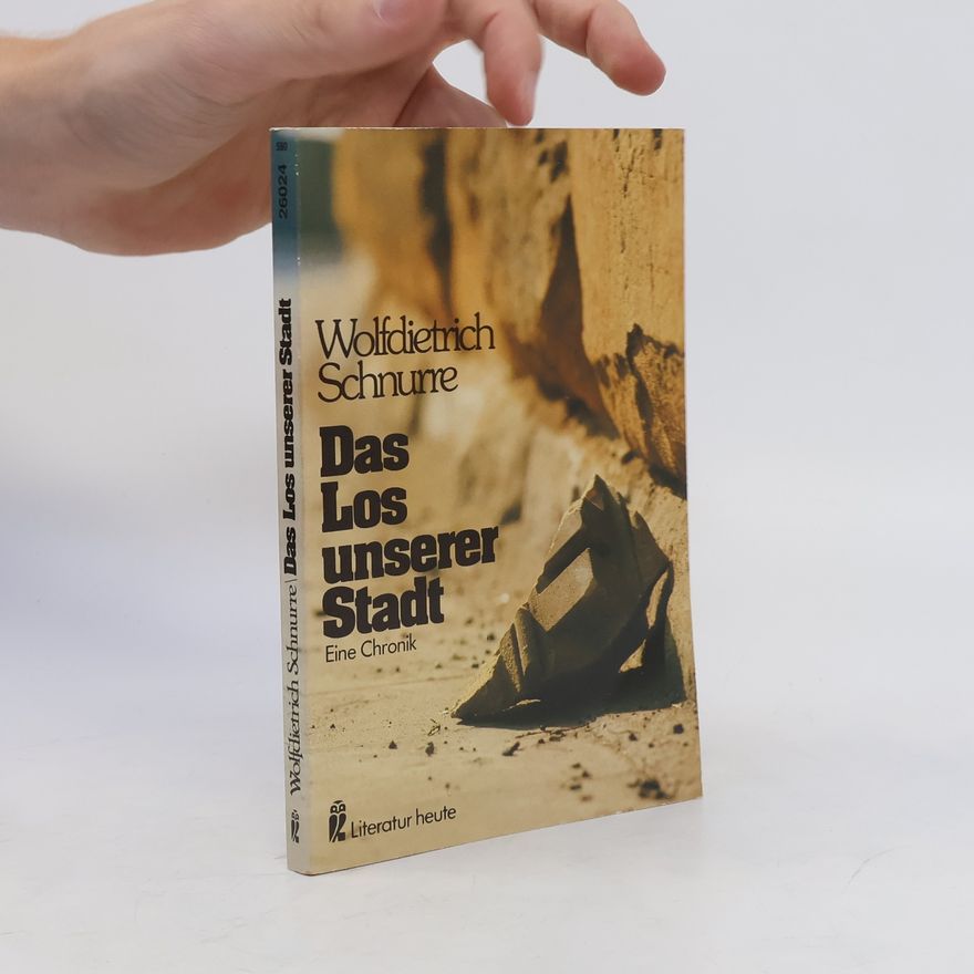 Wolfdietrich Schnurre Das Los unserer Stadt. Eine Chronik.