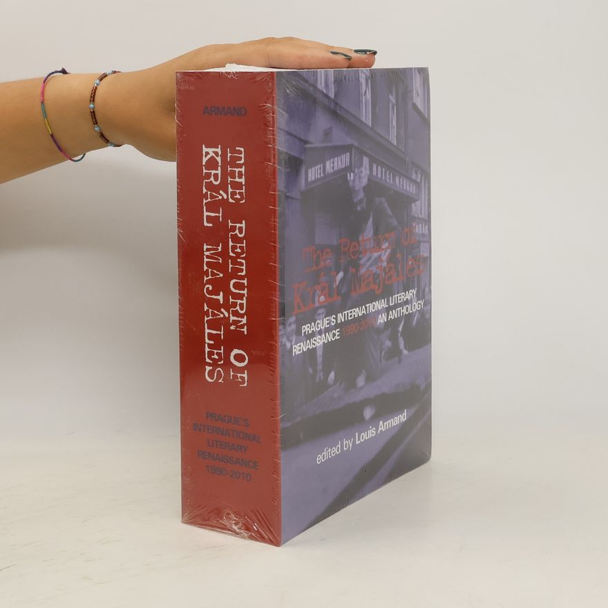 Louis Armand The Return of Král Majáles: Prague's International Literary Renaissance 1990-2010 - An Anthology