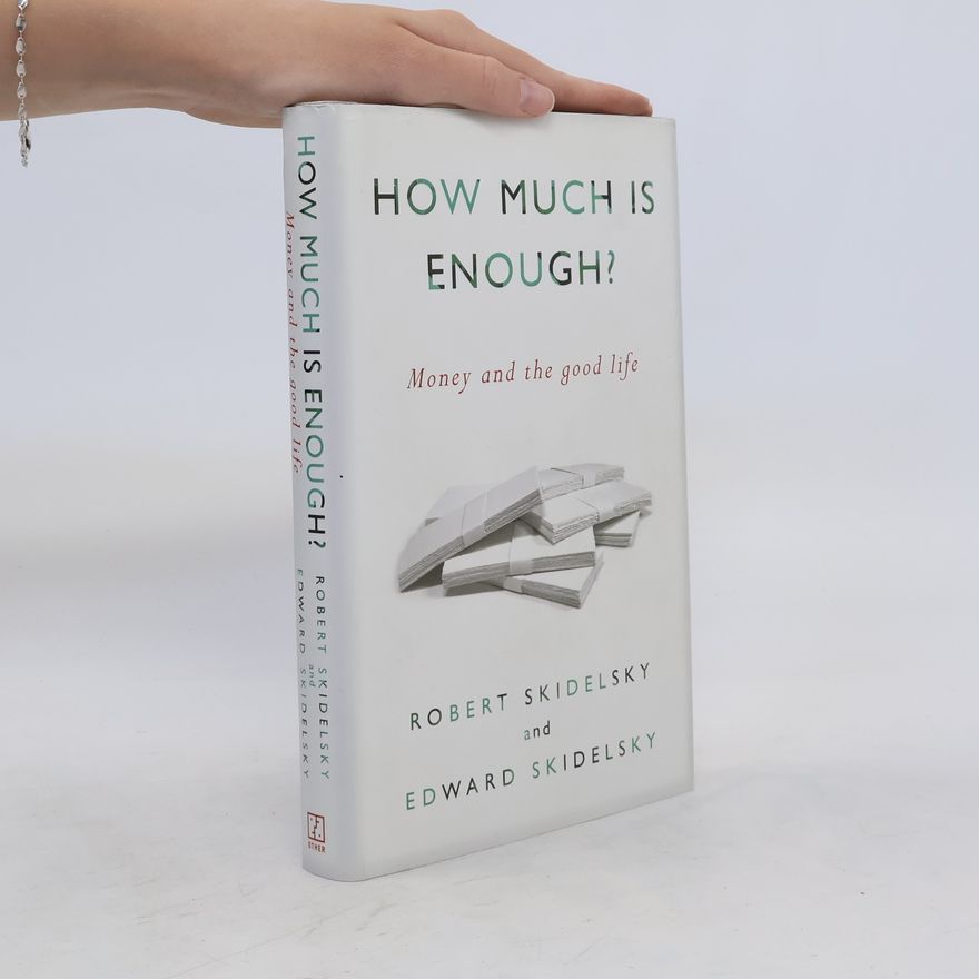 Robert Jacob Alexander Skidelsky How Much is Enough?