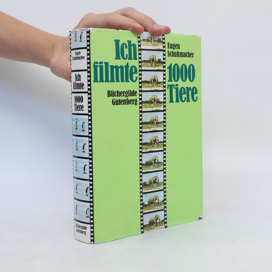 Eugen Schuhmacher Ich filmte 1000 [tausend] Tiere