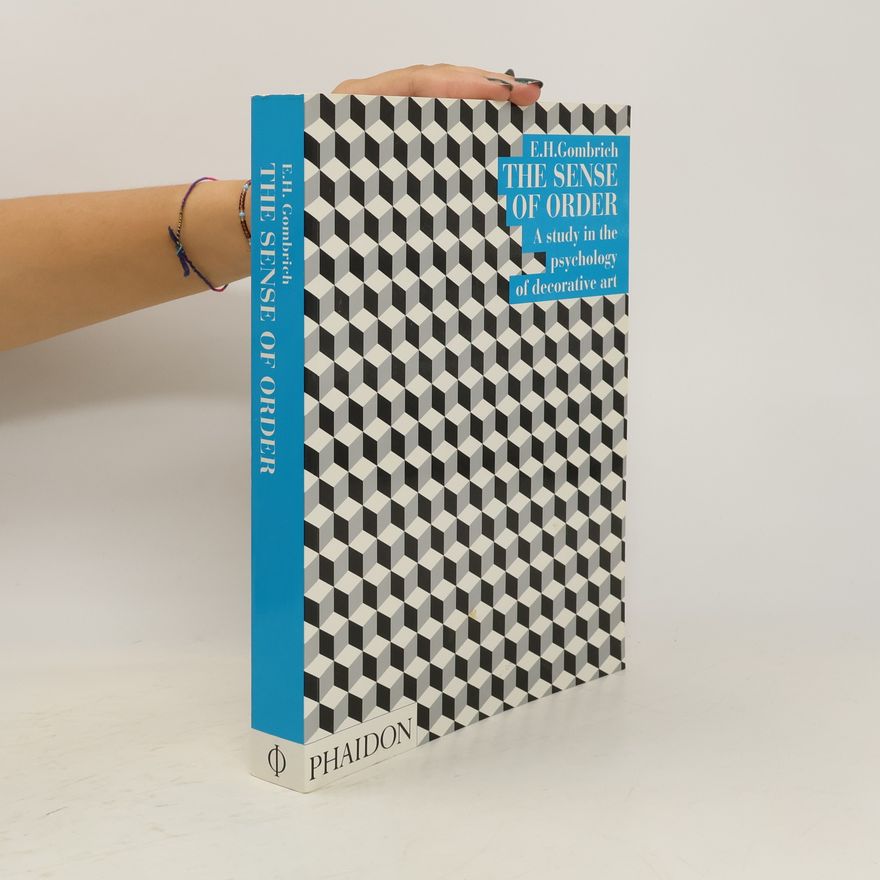 Ernst Gombrich The Sense of Order. A study in the psychology of decorative art
