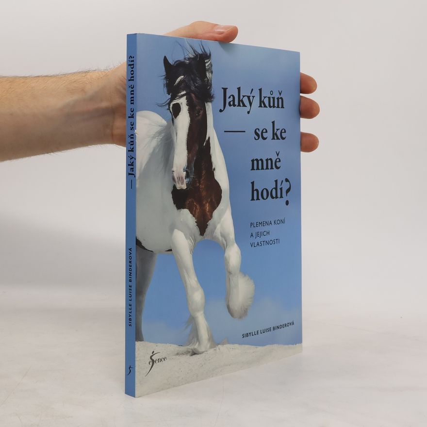 Sibylle Luise Binder Jaký kůň se ke mně hodí? : plemena koní a jejich vlastnosti