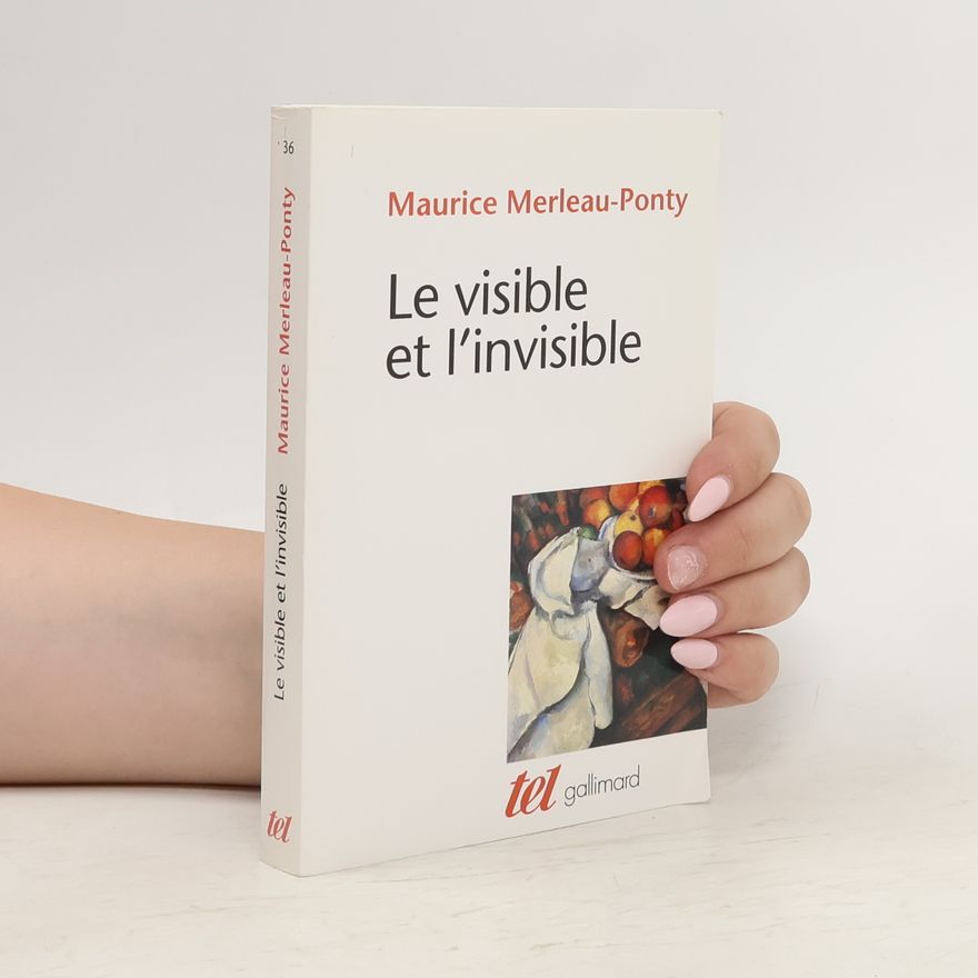 Maurice Merleau Ponty Le visible et l'invisible. Suivi de notes de travail