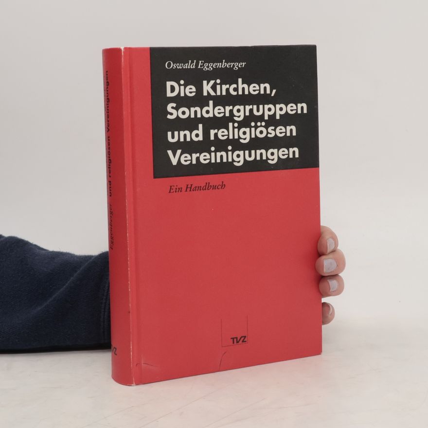 Oswald Eggenberger Die Kirchen, Sondergruppen und religiösen Vereinigungen
