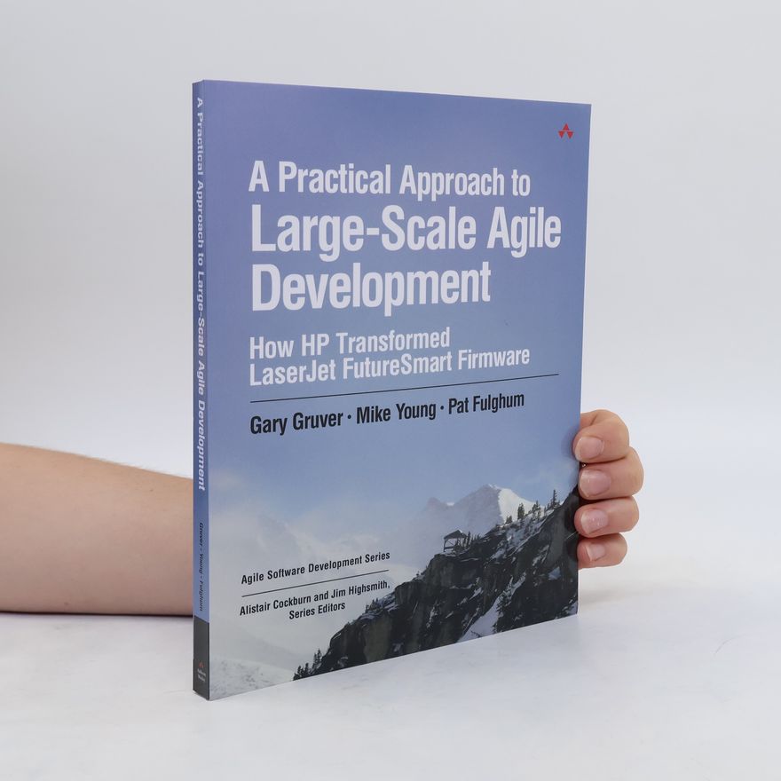 Tommy Mouser A Practical Approach to Large-Scale Agile Development