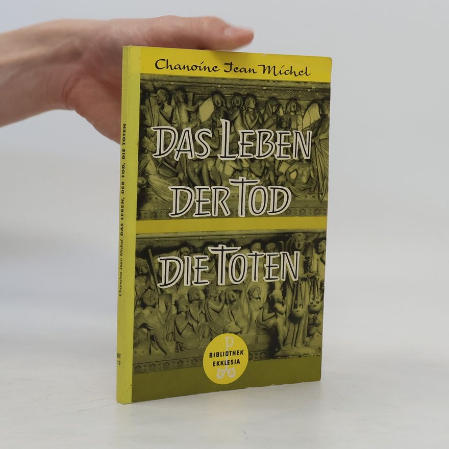 Chanoine Jean Michel Das Leben, der Tod, die Toten