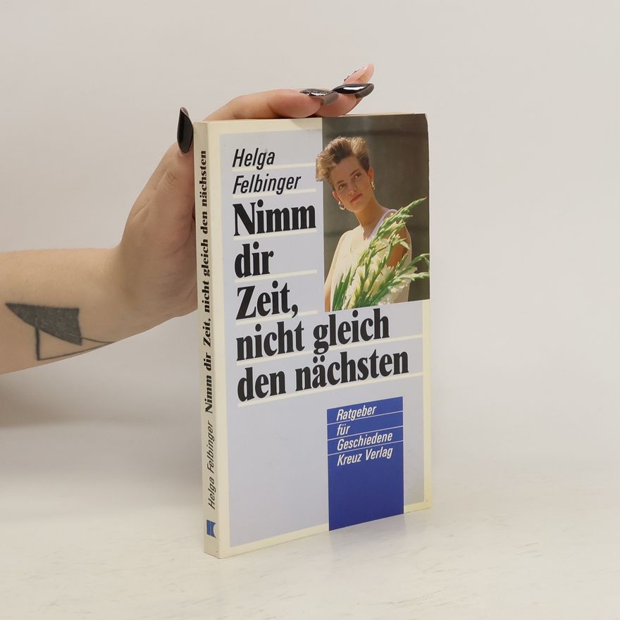 Helga Felbinger Nimm dir Zeit, nicht gleich den nächsten