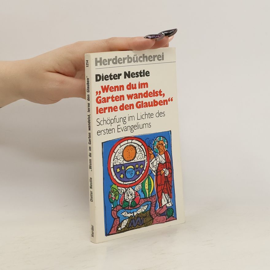 Dieter Nestle "Wenn du im Garten wandelst, lerne den Glauben"