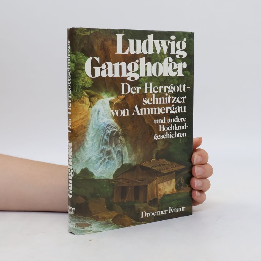 Ludwig Ganghofer Der Herrgottschnitzer von Ammergau und andere Hochlandgeschichten