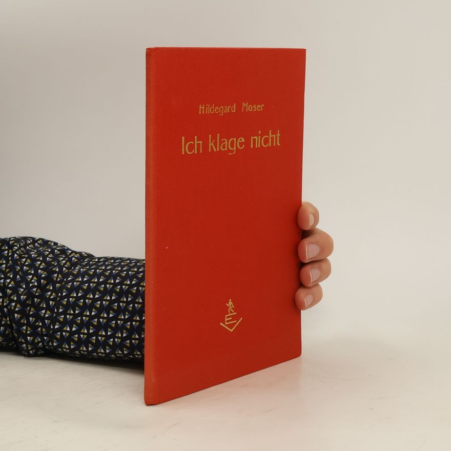 Hildegard Moser Ich klage nicht