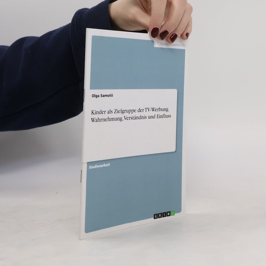 Olga Samotii Kinder als Zielgruppe der TV-Werbung. Wahrnehmung, Verständnis und Einfluss