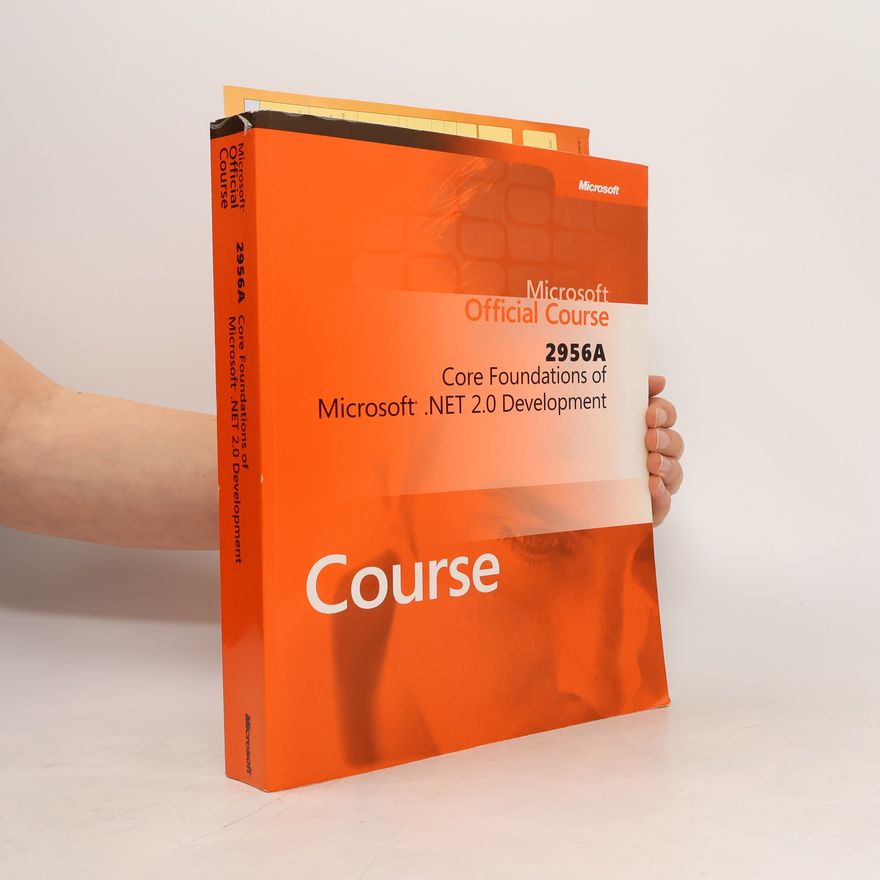 Kolektiv autorů Microsoft Official Course 2956A Core Foundations of Microsoft .NET 2.0 Development
