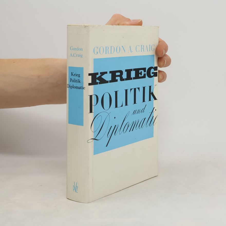 Gordon A. Craig Krieg, Politik und Diplomatie