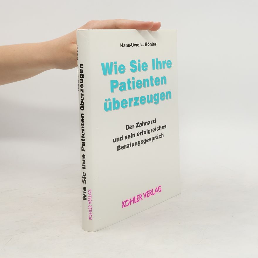 Hans-Uwe L. Köhler Wie Sie Ihre Patienten überzeugen