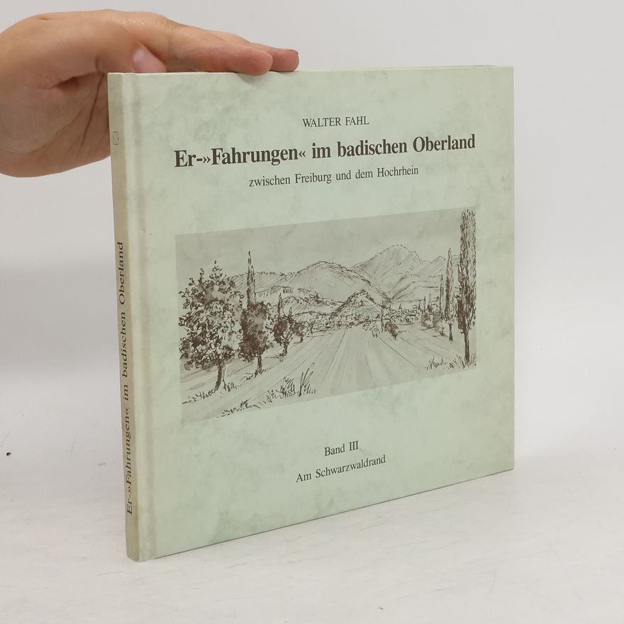 Walter Fahl Er-"Fahrungen" im badischen Oberland III. Am Schwarzwaldrand