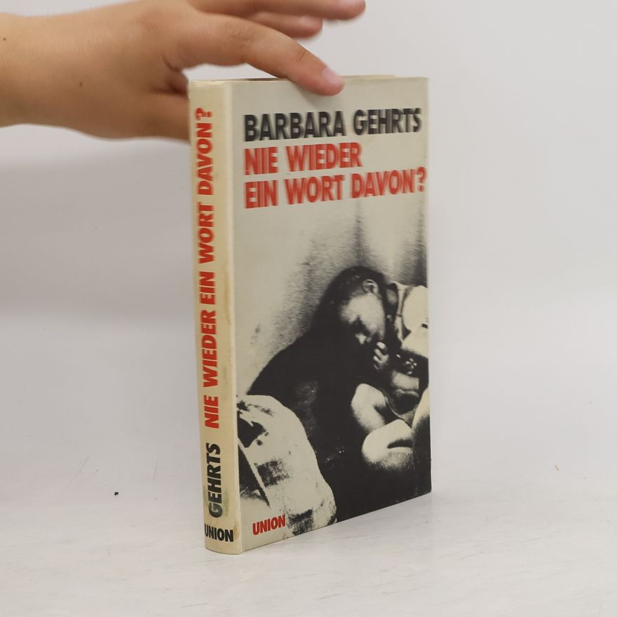 Barbara Gehrts Nie wieder ein Wort davon?