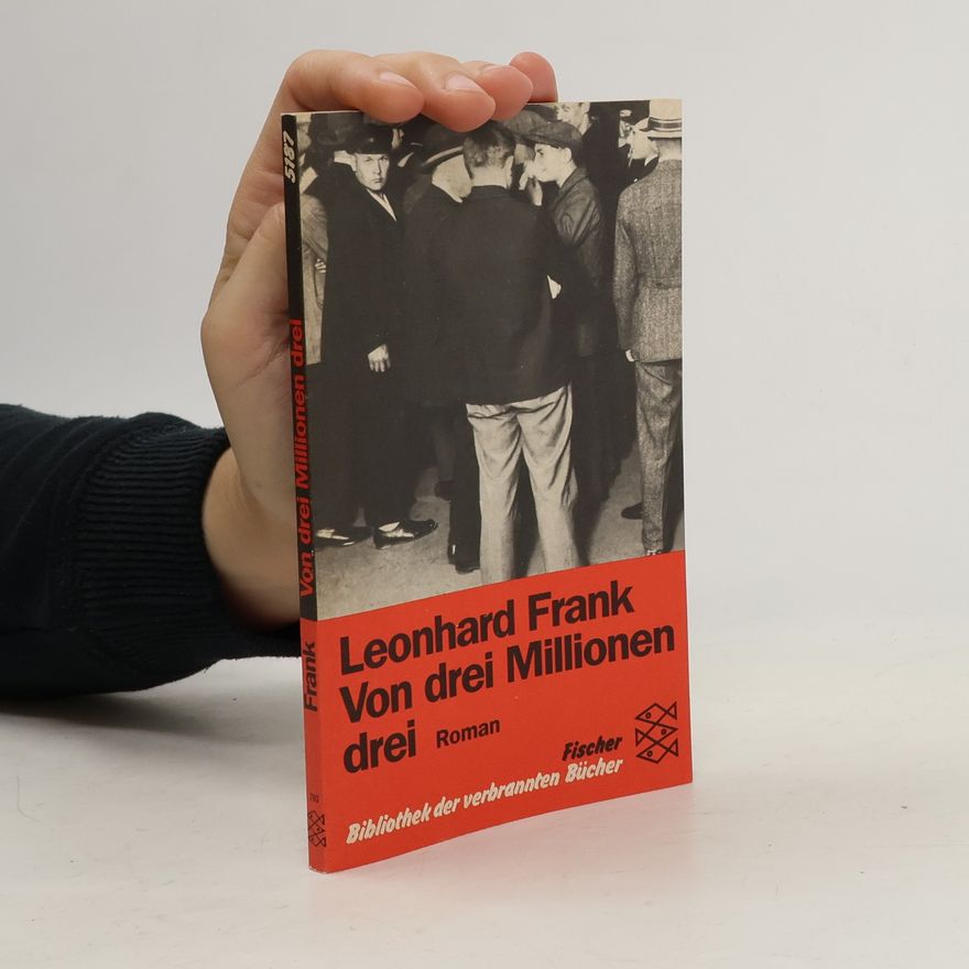 Leonhard Frank Von drei Millionen drei. Roman. Nachw. v. Hannes Schwenger