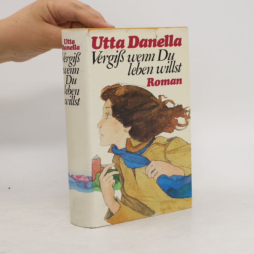 Utta Danella Vergiss, wenn du leben willst