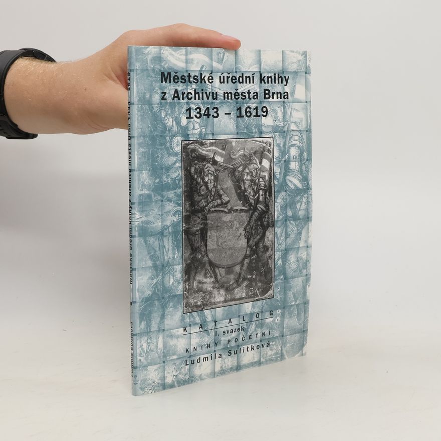Ludmila Sulitková Městské úřední knihy z Archivu města Brna 1343-1619 I.