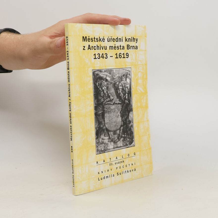 Ludmila Sulitková Městské úřední knihy z Archivu města Brna 1343-1619: Sv. 3