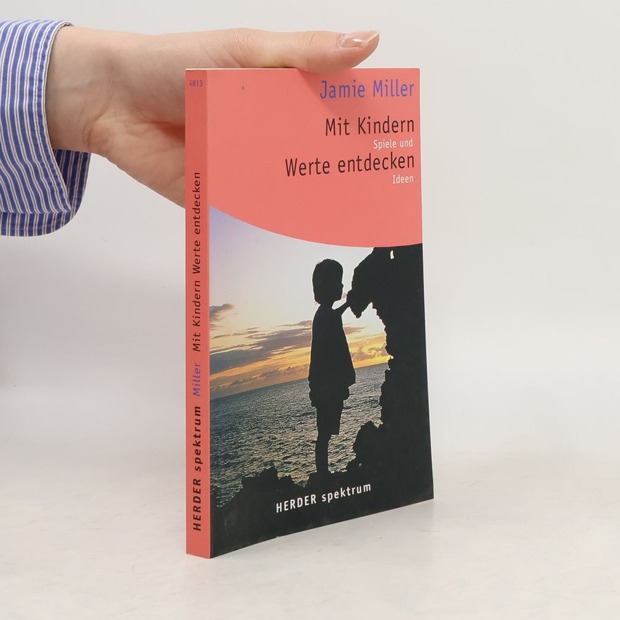 Jamie L. Miller Mit Kindern Spiele und Werte entdecken Ideen