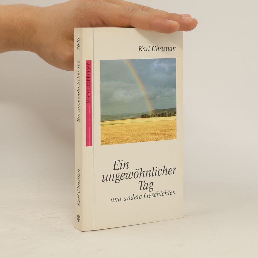 Karl Christian Ein ungewöhnlicher Tag und weitere Kurzgeschichten