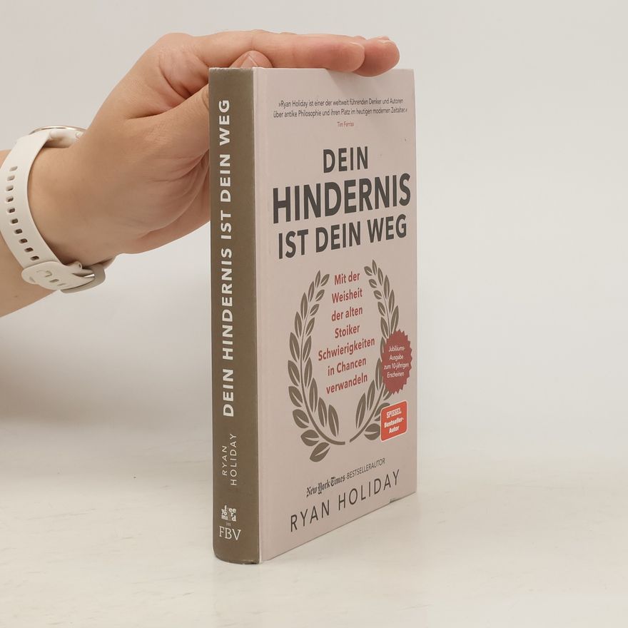 Ryan Holiday Dein Hindernis ist Dein Weg – Jubiläumsausgabe. Mit der Weisheit der alten Stoiker Schwierigkeiten in Chancen verwandeln